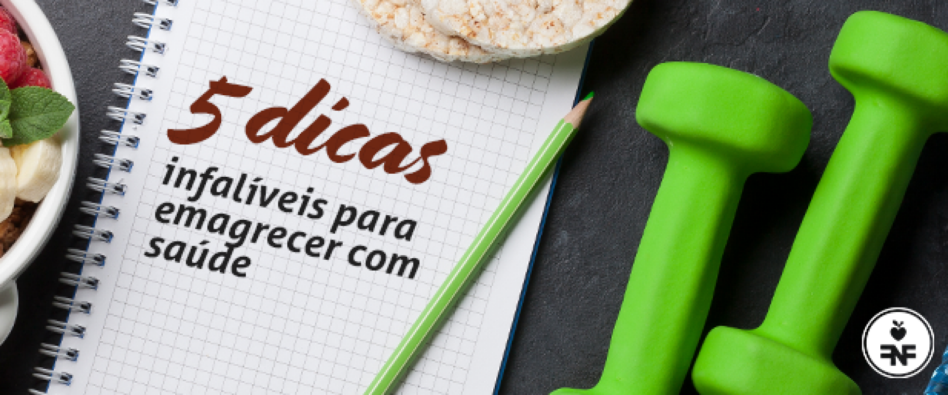 5 dicas infalíveis para emagrecer com saúde